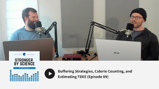 Buffering Strategies, Calorie Counting, and Estimating TDEE (Ep 89)