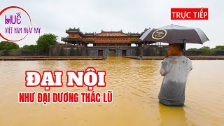 Hiếm thấy Đại Nội - Huế ngập tràn trong biển nước lũ lụt 2025 như thác ào ào tuôn đổ và cuốn phăng