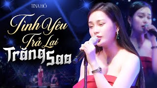 TÌNH YÊU TRẢ LẠI TRĂNG SAO - TINA HỒ | Phòng Trà Không Tên