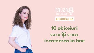 Podcast Pauza de Bine - E56: 10 obiceiuri care îți cresc încrederea în tine