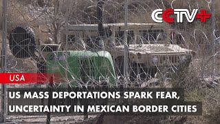 US Mass Deportations Spark Fear, Uncertainty in Mexican Border Cities