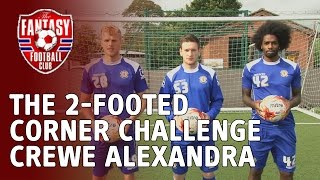 Crewe Alexandra - The 2-Footed Corner Challenge - The Fantasy Football Club