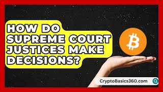 How Do Supreme Court Justices Make Decisions? | Justice System Explained
