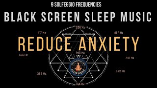 BLACK SCREEN SLEEP MUSIC ☯ All 9 solfeggio frequencies ☯ Reduce Anxiety