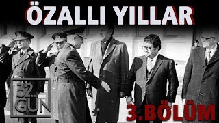 Özallı Yıllar Belgeseli 3. Bölüm | Yeni Bir Dönem | 32.Gün Arşivi