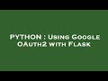 PYTHON : Using Google OAuth2 with Flask