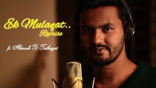 Ek Mulaqat Ho I Reprise Cover I Abinash Ft.Tathagat I Full Video