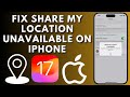 How To Fix Share My Location Unavailable On iOs 17.4