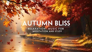 🌿 Autumn Bliss | Relaxation Music for Meditation and Study 🍁✨