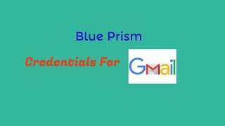 BluePrism Credentials for Gmail Account ||MAAX MA
