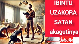 IBINTU uzakora SATAN akagutinya na ABADAYIMONI bakaguhunga ,