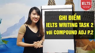 🎯 [Gia sư IELTS by Ms Trang Anna] Ghi điểm IELTS Writing Task 2 với Compound Adj - Part 2 🎯