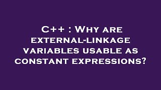 C++ : Why are external-linkage variables usable as constant expressions?