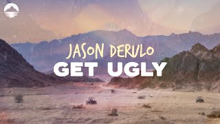 Jason Derulo - Get Ugly | Lyrics