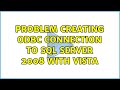 Problem creating ODBC connection to SQL Server 2008 with Vista (2 Solutions!!)