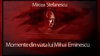 Momente din viata lui Mihai Eminescu (1960)  - Mircea Stefanescu