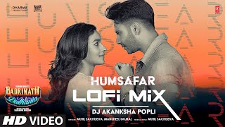 Humsafar (Lo-Fi Mix): Varun Dhawan, Alia Bhatt | Dj Akanksha Popli | Akhil | "Badrinath Ki Dulhania"