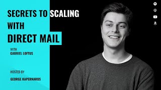 Secrets to Scaling with Direct Mail with Gabriel Loftus