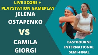 Jeļena Ostapenko vs Camila Giorgi | Semi Final EastBourne 2022 | Live Score +  PS Gameplay