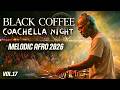 Best Of Afro House Coachella Night🔥| Melodic Afro Set 2026 | Black Coffee Style • Afro Africa Vol.17