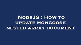 NodeJS : How to update mongoose nested array document