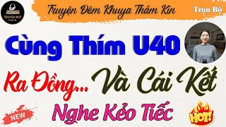 Truyện Thực Tế Việt Nam - Chuyện Thím Già Và THẰNG CHÁU SỐ HƯỞNG [Phần 12] | Kể Chuyện Đêm Khuya