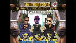 El Sin Nalga Style - Aguakate Ft Jarxiel \u0026 Dj BabyFace