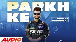 Parkh Ke (Full Audio) | Guntaj Dandiwal | Desi Crew | Latest Punjabi Song 2023 | Speed Records