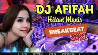 DJ AFIFAH - HITAM MANIS KULITMU | BREAKBEAT TERBARU FULL BASS 2021