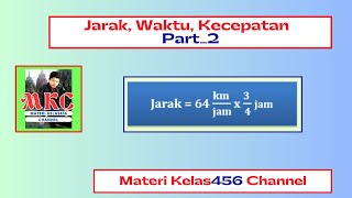 Jarak, Waktu, Kecepatan - Part_2 (Jarak = 64 𝐤𝐦/𝐣𝐚𝐦 x 𝟑/𝟒 jam)