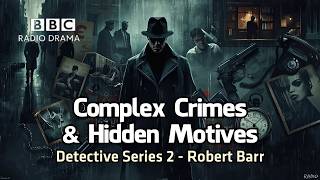 Complex Crimes & Hidden Motives | Detective Series 2 | Robert Barr | BBC Radio 4 Crime Drama