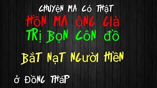 [Tập 734] Hồn ma ông già trị bọn côn đồ bắt nạt người hiền ở Đồng Tháp/chuyện ma có thật