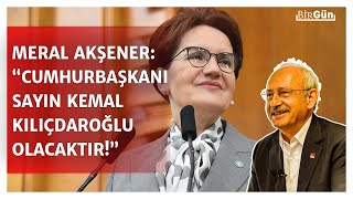 Meral Akşener: “13’üncü Cumhurbaşkanı Sayın Kemal Kılıçdaroğlu olacaktır!”