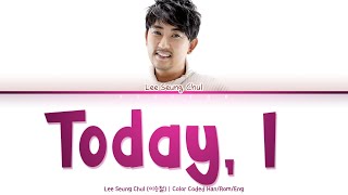 Lee Seung Chul (이승철) - Today, I (오늘도 난) [Color Coded Lyrics Han/Rom/Eng]