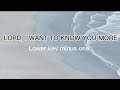 LORD, I WANT TO KNOW YOU MORE minus one- Lower Key