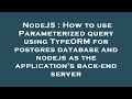NodeJS : How to use Parameterized query using TypeORM for postgres database and nodejs as the applic