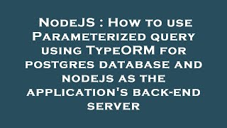 NodeJS : How to use Parameterized query using TypeORM for postgres database and nodejs as the applic