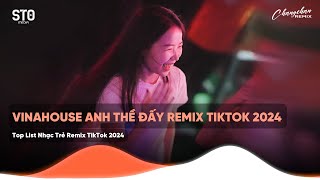 VINAHOUSE REMIX TIKTOK 2024 - ANH THỀ ĐẤY REMIX HOT TIKTOK - TOP LIST NHẠC TRẺ REMIX TIKTOK 2024