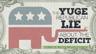 The Yuge Republican Lie About the Deficit | Robert Reich