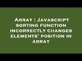 Array : Javascript sorting function incorrectly changes elements' position in array