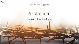 2. fejezet: Krisztus hite általi élet  - Az örömhír. Írta E.J. Waggoner