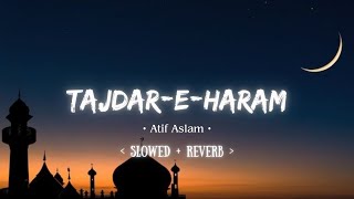 Tajdar-E-Haram (Slowed + Reverb) | Atif Aslam | Coke Studio - Season 8 | Lofi | @echoicbeats