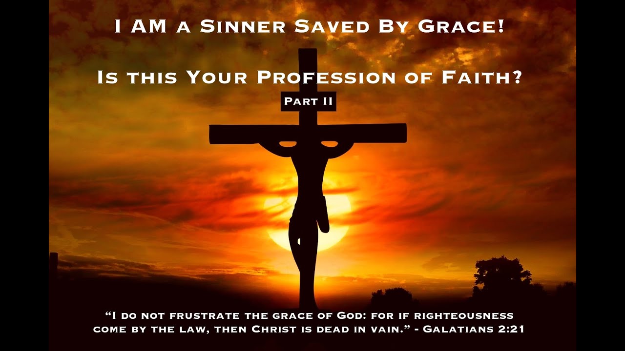 I AM A Sinner Saved By Grace! Is This Your Profession Of Faith? Part 2 ...