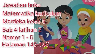 Jawaban buku matematika kurikulum merdeka kelas 5, Bab 4 latihan 2 Nomor 1 - 5 halaman 145 - 146