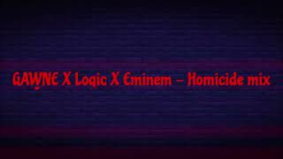 GAWNE X Logic X Eminem - Homicide mix