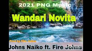 Wandari Novita- Johns Naiko Ft Fire Johns 2021 Png Music🔥🔥🎵
