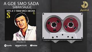 Saban Saulic - A gde smo sada - REMASTERED - (Audio 1981)