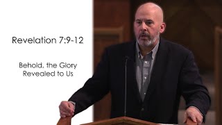 Bernard Streeter—Revelation 7:9-12; Behold, the Glory Revealed to Us (11/10/2024)