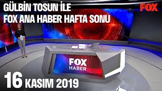 16 Kasım 2019 Gülbin Tosun ile FOX Ana Haber Hafta Sonu