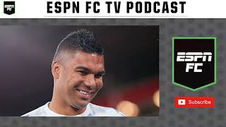 Casemiro's Big Payday | ESPN FC TV Podcast